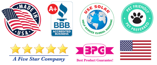 row of logos - Made in USA, Better Business Bureau, Use Solar, Pet Friendly, 5 Star Company, Best Product Guarantee, US Flag